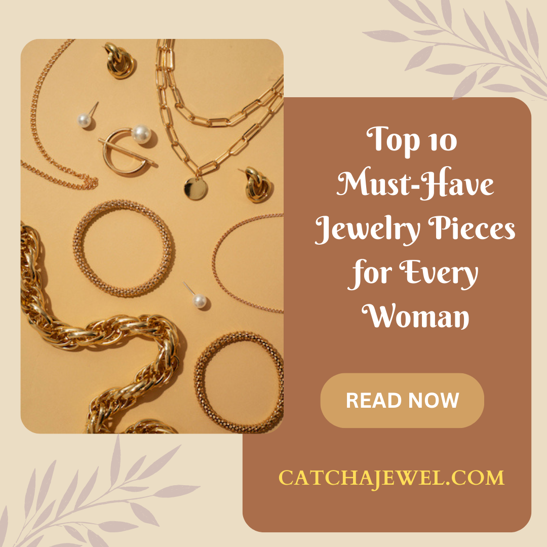 Top 10 Must-Have Jewelry Pieces for Every Woman –